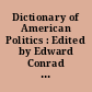 Dictionary of American Politics : Edited by Edward Conrad Smith and Arnold John Zurcher