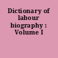 Dictionary of labour biography : Volume I