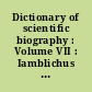 Dictionary of scientific biography : Volume VII : Iamblichus - Karl Landsteiner