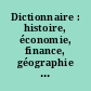Dictionnaire : histoire, économie, finance, géographie : hommes, faits, mécanismes, entreprises, concepts