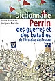 Dictionnaire Perrin des guerres et des batailles de l'Histoire de France