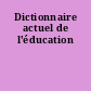 Dictionnaire actuel de l'éducation