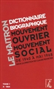 Dictionnaire biographique, mouvement ouvrier, mouvement social : Tome I : Période 1940-1968, de la Seconde guerre mondiale à mai 1968