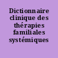 Dictionnaire clinique des thérapies familiales systémiques