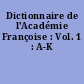 Dictionnaire de l'Académie Françoise : Vol. 1 : A-K