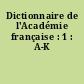 Dictionnaire de l'Académie française : 1 : A-K