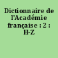 Dictionnaire de l'Académie française : 2 : H-Z