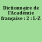 Dictionnaire de l'Académie française : 2 : L-Z