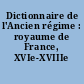 Dictionnaire de l'Ancien régime : royaume de France, XVIe-XVIIIe siècle