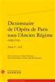 Dictionnaire de l'Opéra de Paris sous l'Ancien Régime (1669-1791) : Tome I A-C