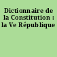 Dictionnaire de la Constitution : la Ve République