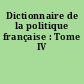 Dictionnaire de la politique française : Tome IV