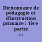 Dictionnaire de pédagogie et d'instruction primaire : 1ère partie : Tome second