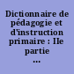 Dictionnaire de pédagogie et d'instruction primaire : IIe partie : Tome premier