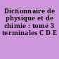 Dictionnaire de physique et de chimie : tome 3 terminales C D E