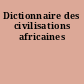 Dictionnaire des civilisations africaines
