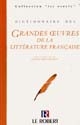 Dictionnaire des grandes oeuvres de la littérature française