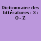 Dictionnaire des littératures : 3 : O - Z