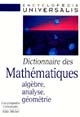 Dictionnaire des mathématiques : Algèbre, analyse, géométrie
