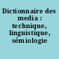 Dictionnaire des media : technique, linguistique, sémiologie