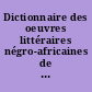 Dictionnaire des oeuvres littéraires négro-africaines de langue française : des origines à 1978