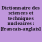 Dictionnaire des sciences et techniques nucleaires : [francais-anglais]