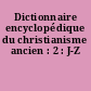 Dictionnaire encyclopédique du christianisme ancien : 2 : J-Z