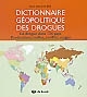 Dictionnaire géopolitique des drogues : la drogue dans 134 pays : productions, trafics, conflits, usages