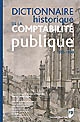 Dictionnaire historique de la comptabilité publique : vers 1500-vers 1850