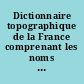 Dictionnaire topographique de la France comprenant les noms de lieu anciens et modernes : [1] : Ain
