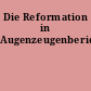 Die Reformation in Augenzeugenberichten