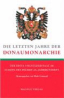 Die letzten Jahre der Donaumonarchie : der erste Vielvölkerstaat im Europa des frühen 20. Jahrhunderts