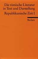 Die römische Literatur in Text und Darstellung : Band 1 : Republikanische Zeit : I : Poesie