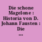 Die schone Magelone : Historia von D. Johann Fausten : Die Schildburger : Histoire von dem gehornten Siegfried