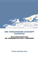 Die vergangene Zukunft Europas : Bevölkerungsforschung und -prognosen im 20. und 21. Jahrhundert