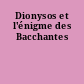 Dionysos et l'énigme des Bacchantes