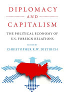 Diplomacy and capitalism : the political economy of U.S. foreign relations