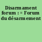 Disarmament forum : = Forum du désarmement