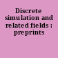 Discrete simulation and related fields : preprints