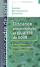 Distance professionnelle et qualité du soin : gestion des ressources humaines : distance et affectivité, distance et déshumanisation, enjeux individuels et collectifs