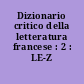 Dizionario critico della letteratura francese : 2 : LE-Z