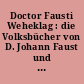 Doctor Fausti Weheklag : die Volksbücher von D. Johann Faust und Christoph Wagner