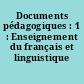 Documents pédagogiques : 1 : Enseignement du français et linguistique