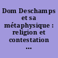 Dom Deschamps et sa métaphysique : religion et contestation au XVIIIe siècle
