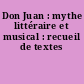 Don Juan : mythe littéraire et musical : recueil de textes