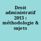 Droit administratif 2013 : méthodologie & sujets corrigés