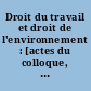 Droit du travail et droit de l'environnement : [actes du colloque, Toulouse, 30 septembre et 1er octobre 1993]