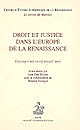 Droit et justice dans l'Europe de la Renaissance : colloque des 02-07 juillet 2001 : actes