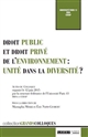 Droit public et droit privé de l'environnement : unité dans la diversité ? : actes du colloque international organisé à Paris le 12 juin 2015