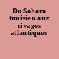 Du Sahara tunisien aux rivages atlantiques